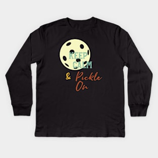 Funny Pickleball Saying Keep Calm and Pickle On Kids Long Sleeve T-Shirt